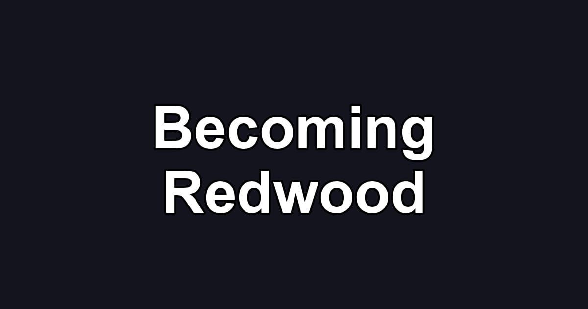 Becoming Redwood