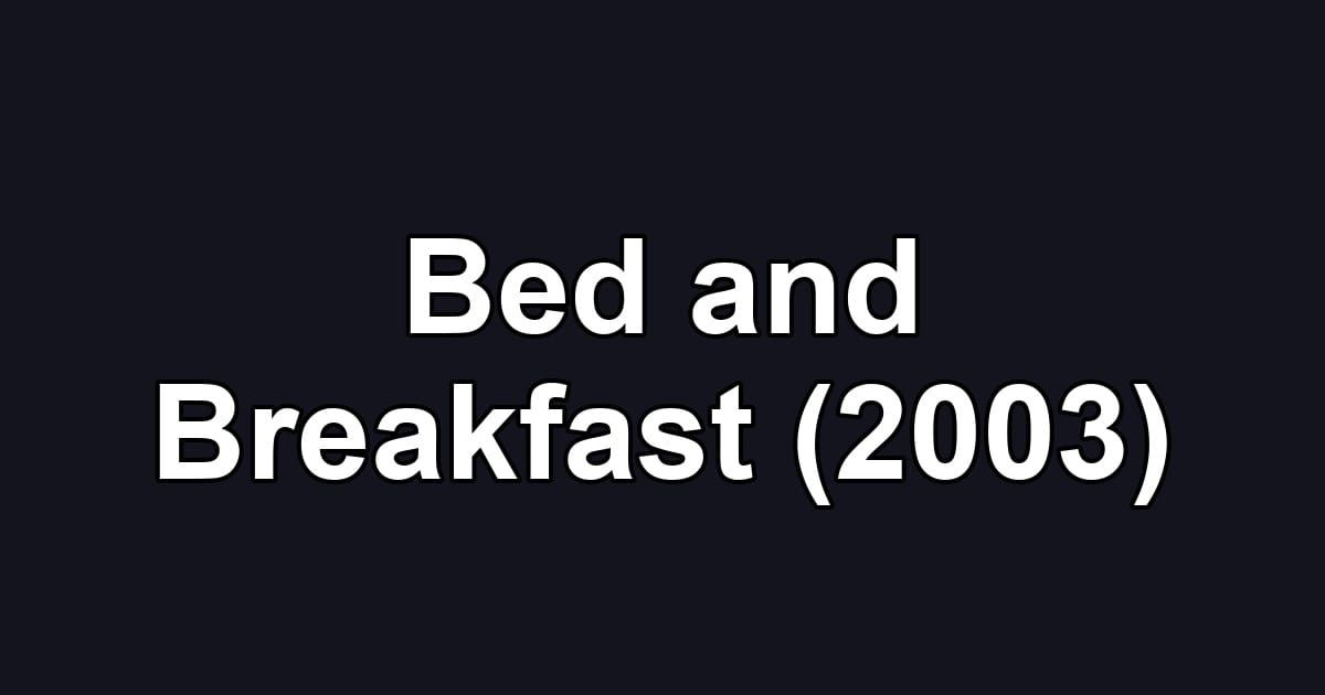 Bed and Breakfast (2003)