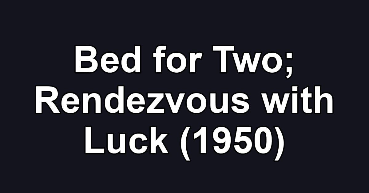 Bed for Two; Rendezvous with Luck (1950)