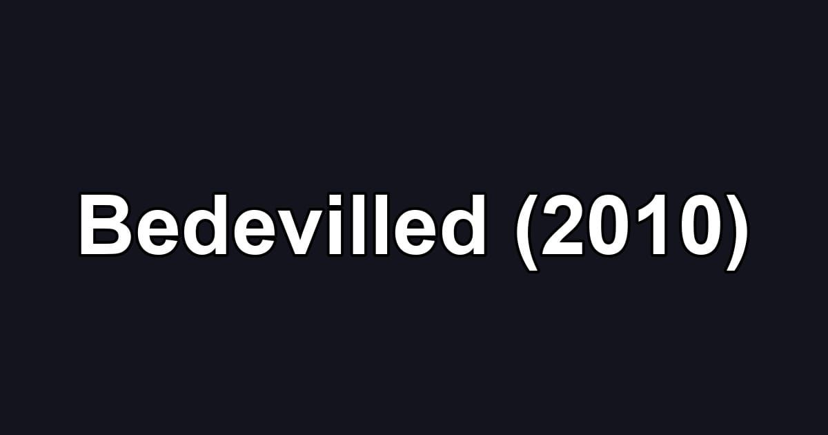 Bedevilled (2010)