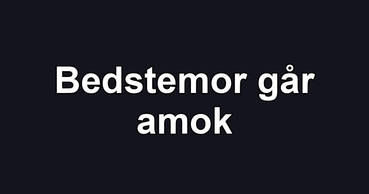 Bedstemor går amok