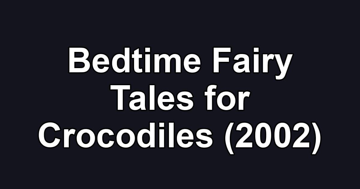 Bedtime Fairy Tales for Crocodiles (2002)