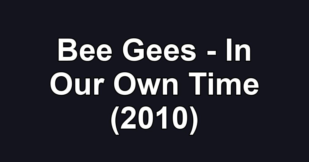 Bee Gees - In Our Own Time (2010)
