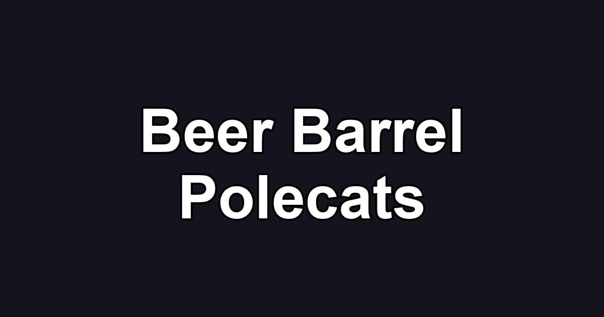 Beer Barrel Polecats