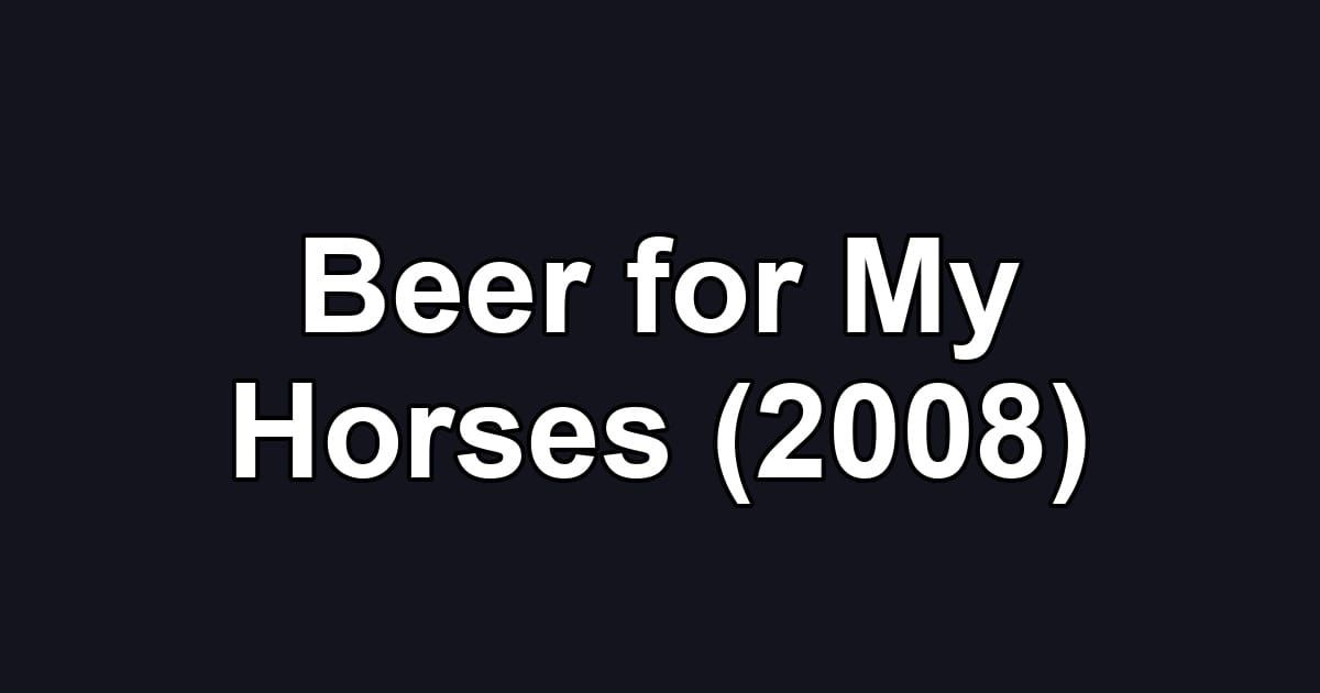 Beer for My Horses (2008)