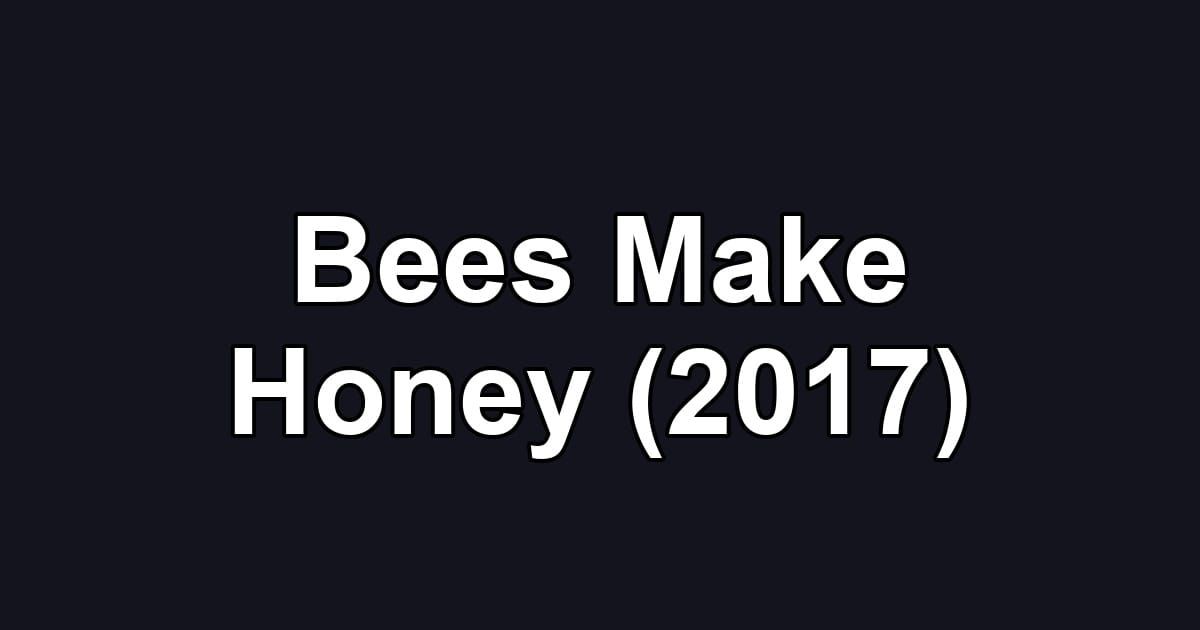 Bees Make Honey (2017)