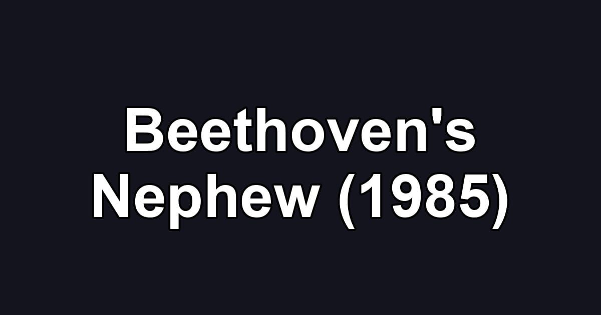 Beethoven's Nephew (1985)
