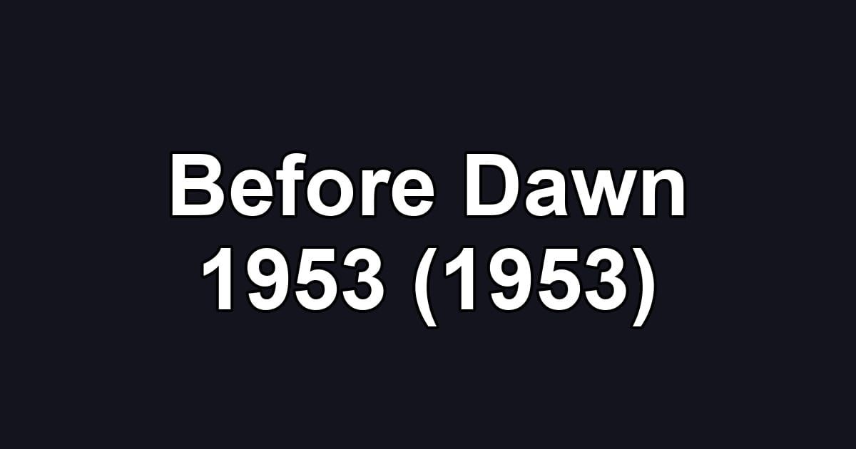 Before Dawn 1953 (1953)