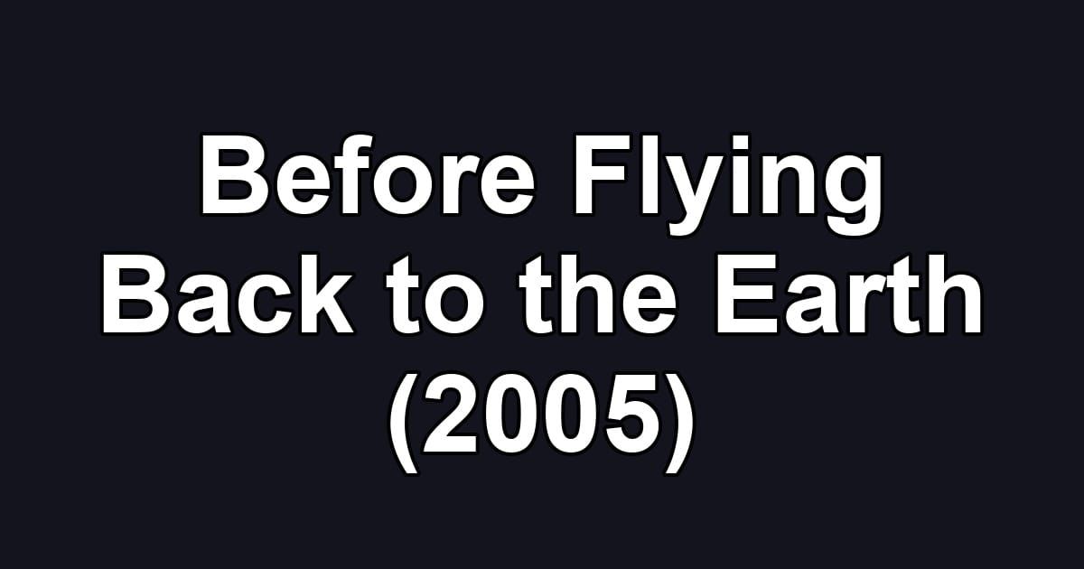 Before Flying Back to the Earth (2005)