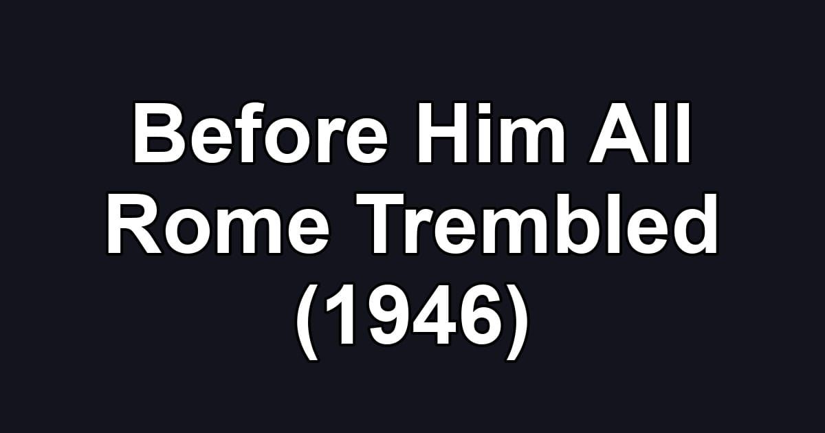 Before Him All Rome Trembled (1946)