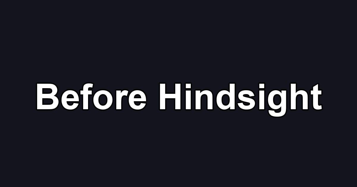 Before Hindsight