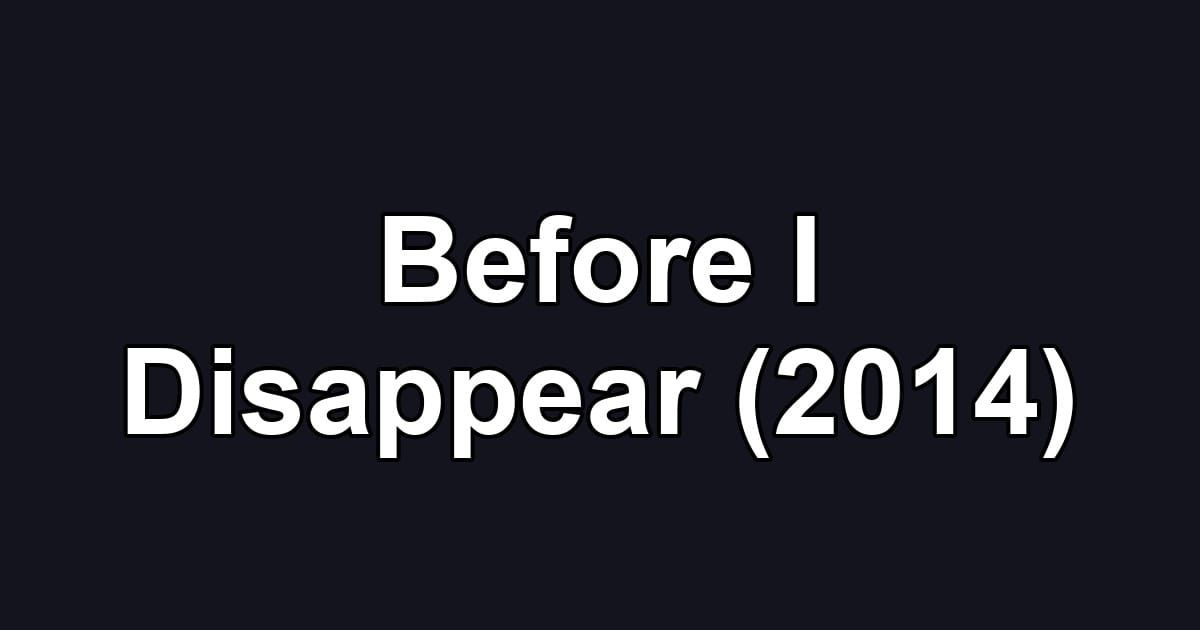 Before I Disappear (2014)