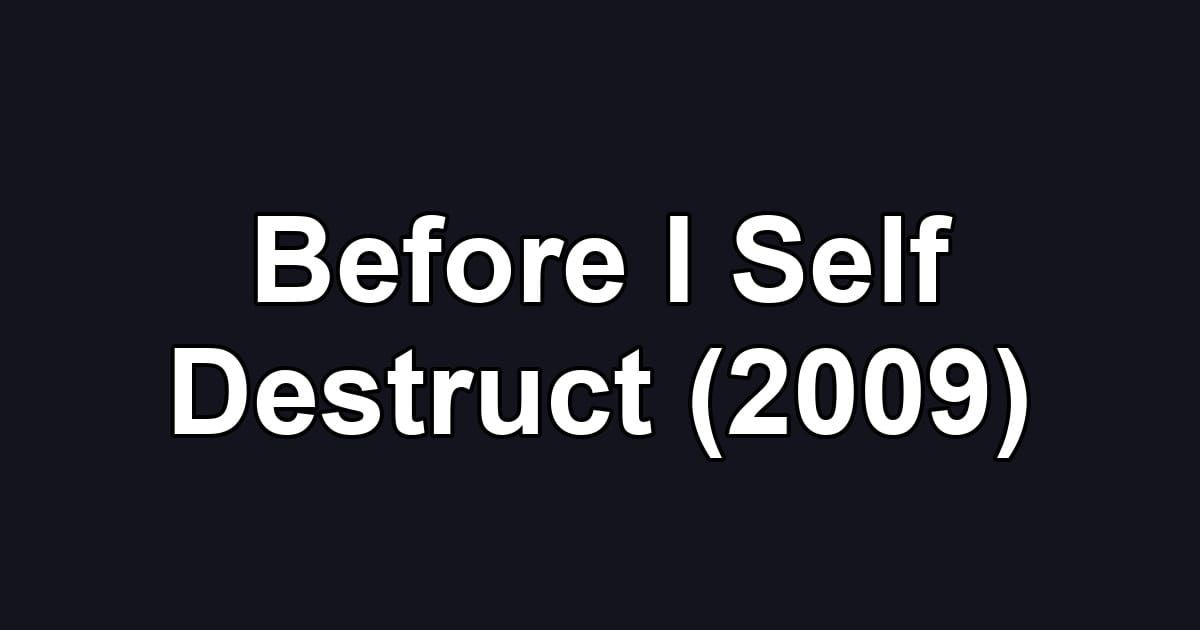 Before I Self Destruct (2009)