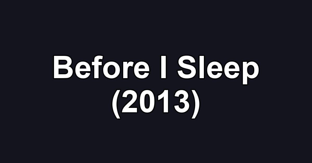 Before I Sleep (2013)