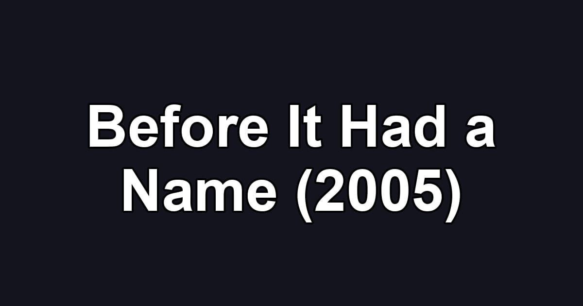 Before It Had a Name (2005)