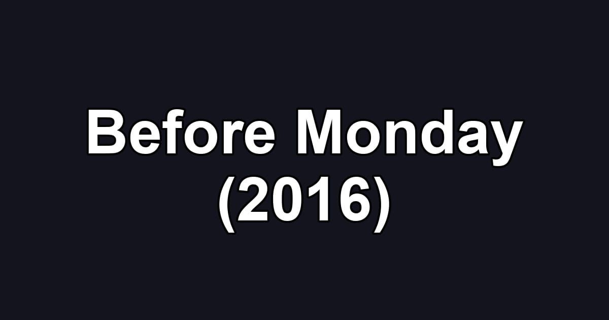 Before Monday (2016)