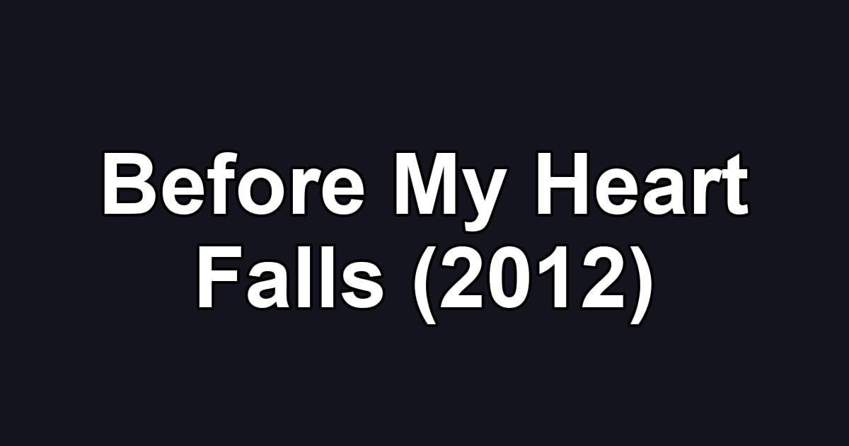 Before My Heart Falls (2012)