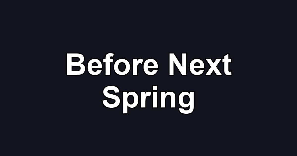 Before Next Spring