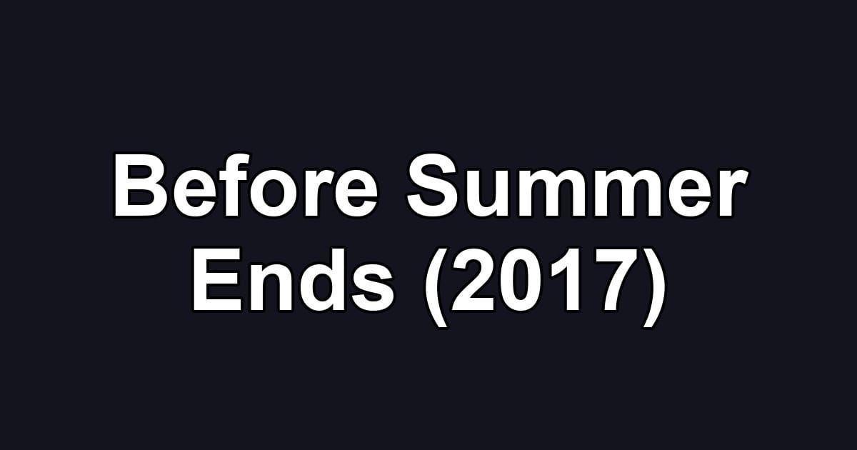 Before Summer Ends (2017)