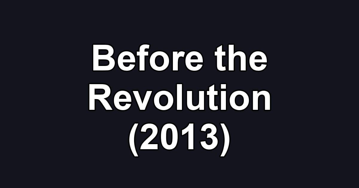 Before the Revolution (2013)