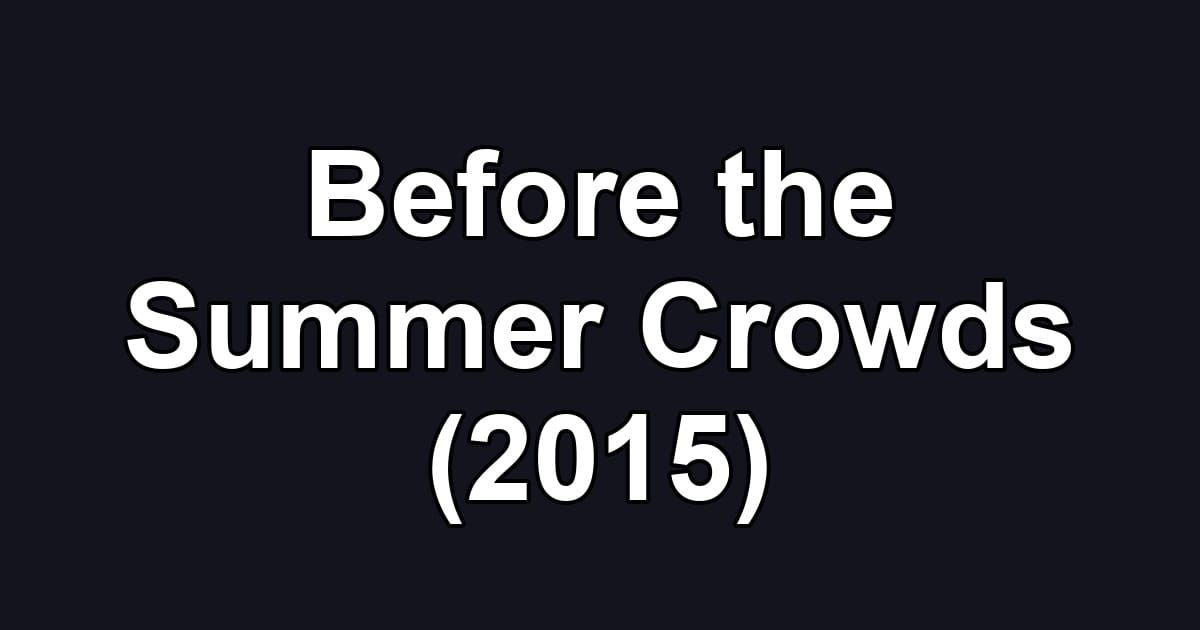 Before the Summer Crowds (2015)