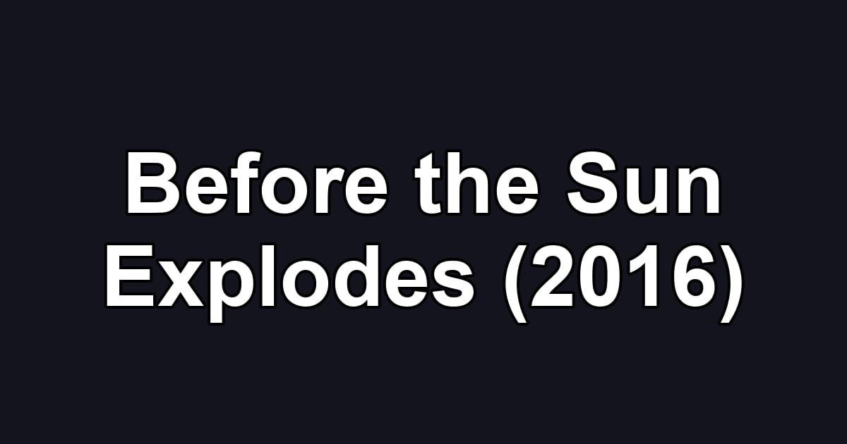 Before the Sun Explodes (2016)