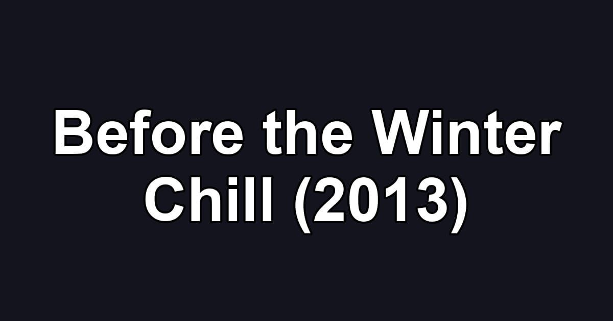 Before the Winter Chill (2013)