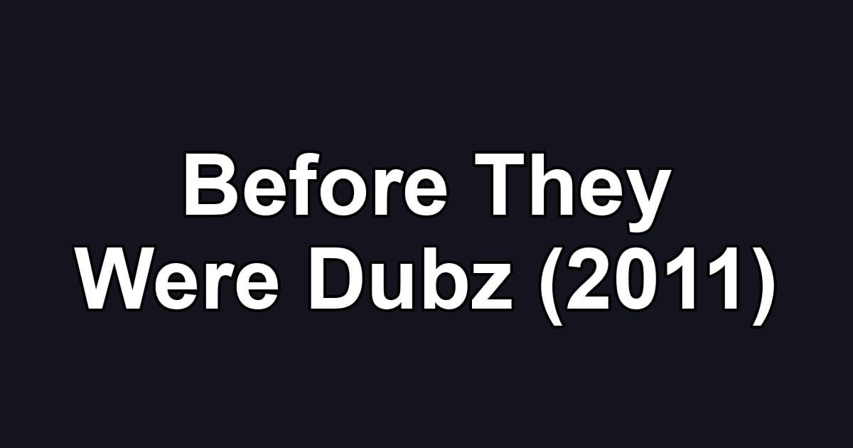 Before They Were Dubz (2011)
