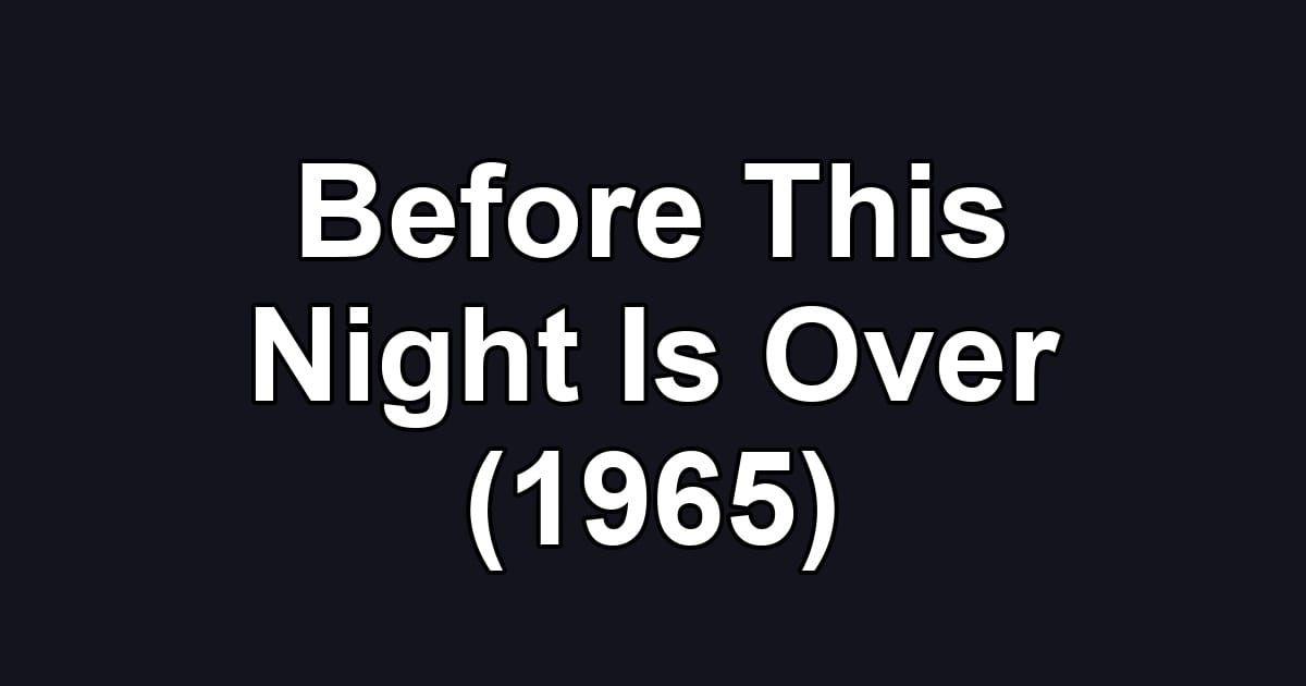 Before This Night Is Over (1965)
