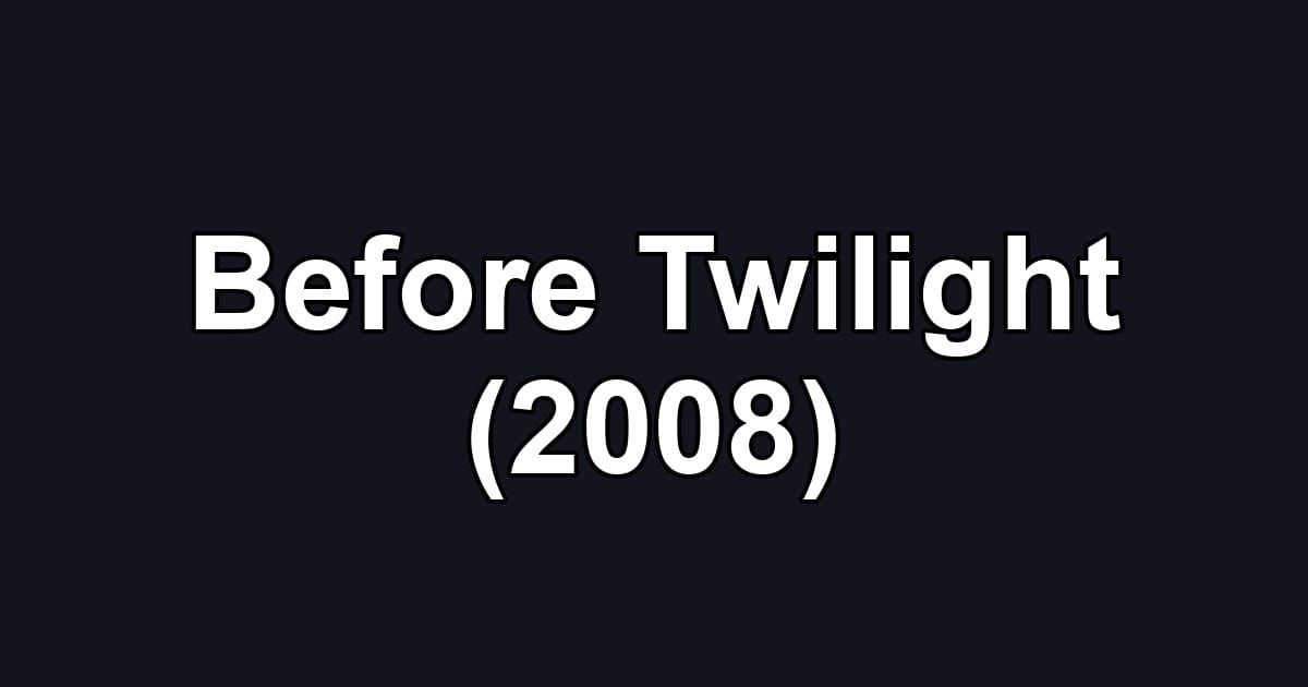 Before Twilight (2008)