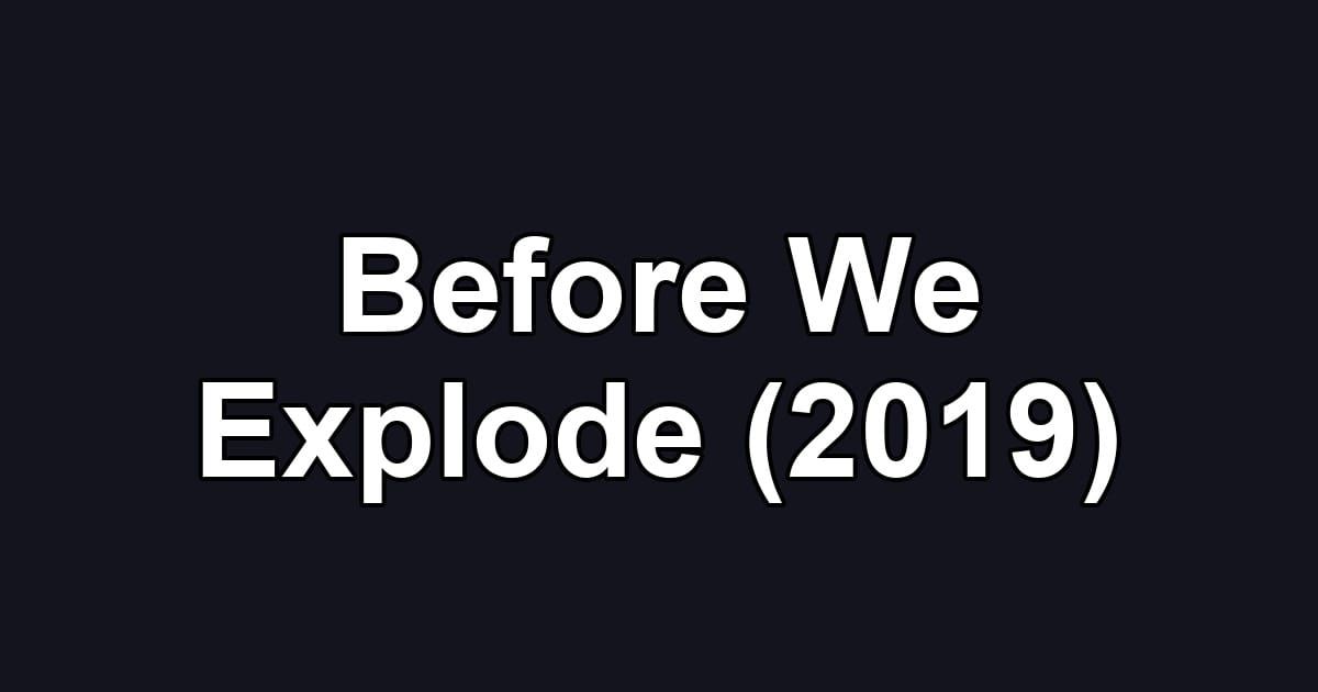 Before We Explode (2019)