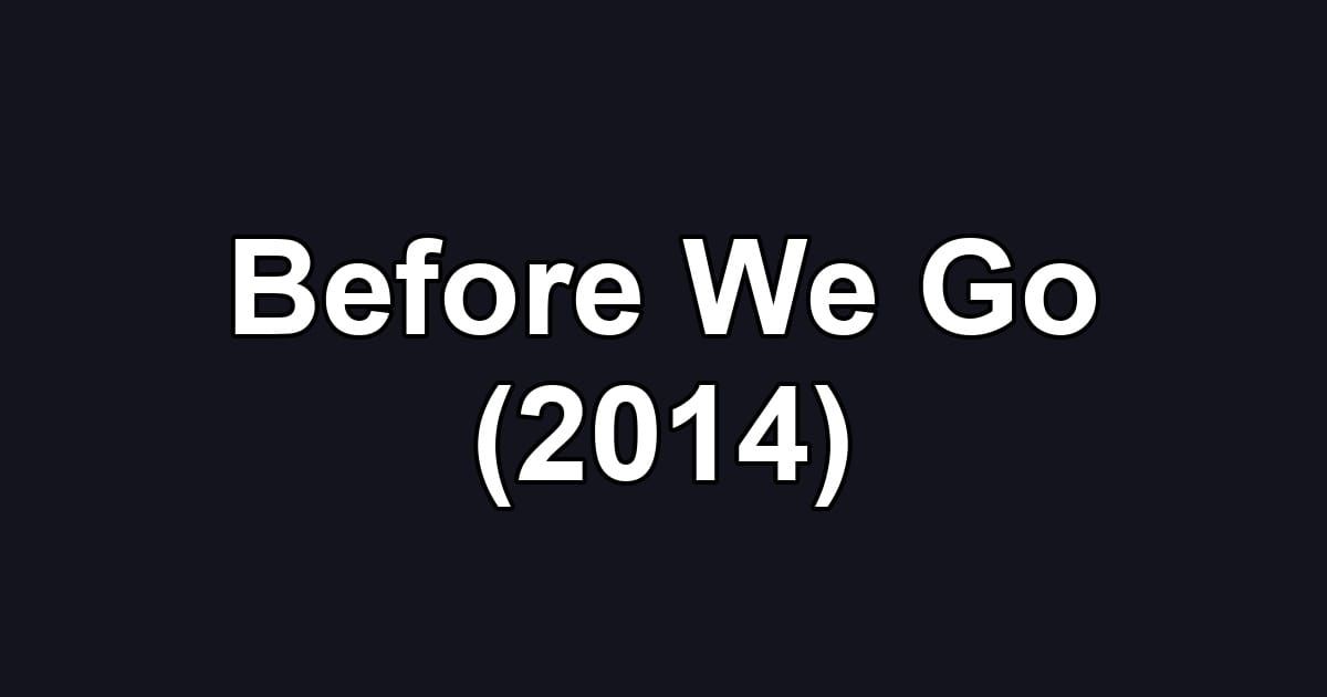 Before We Go (2014)