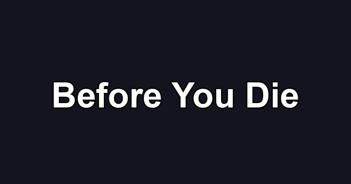 Before You Die