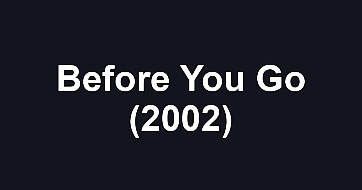 Before You Go (2002)