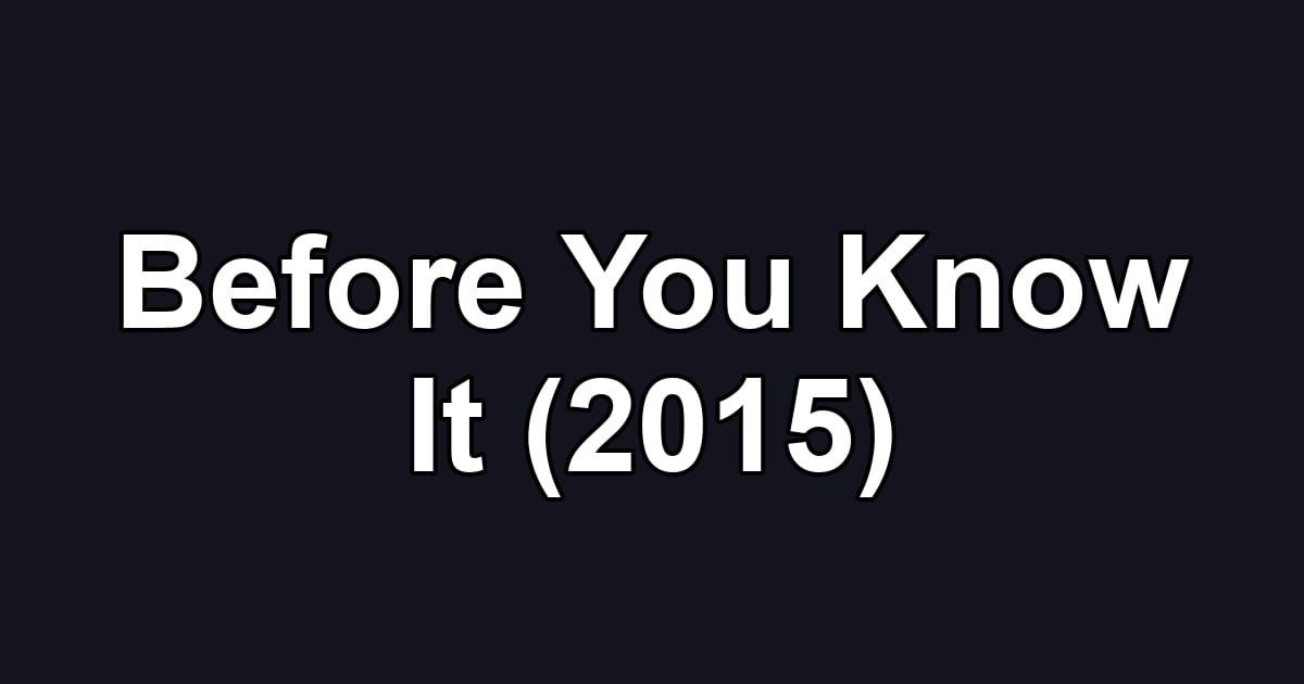 Before You Know It (2015)