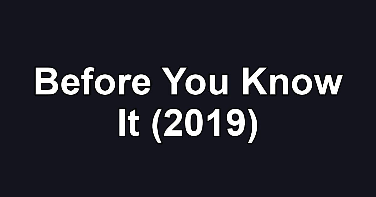 Before You Know It (2019)