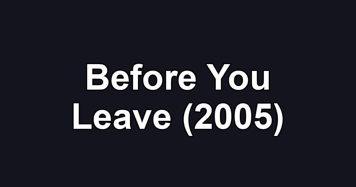 Before You Leave (2005)