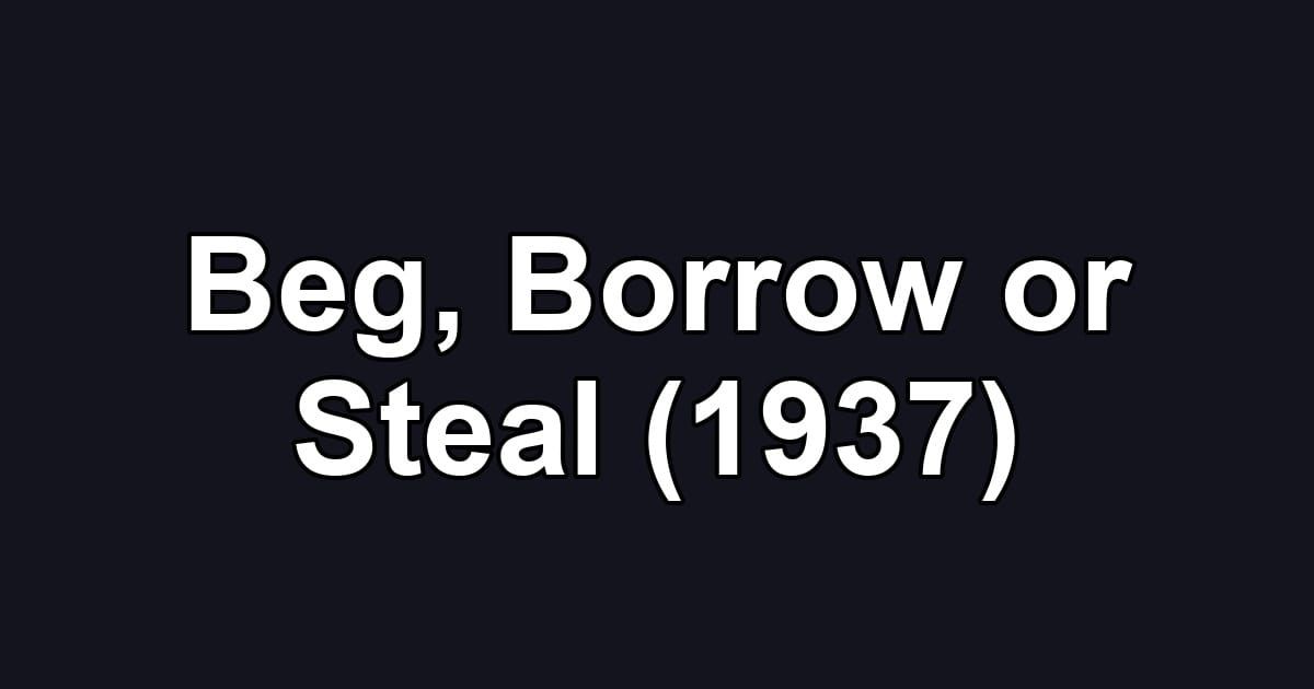 Beg, Borrow or Steal (1937)