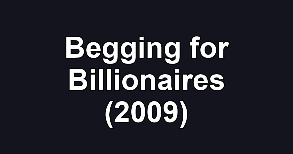 Begging for Billionaires (2009)