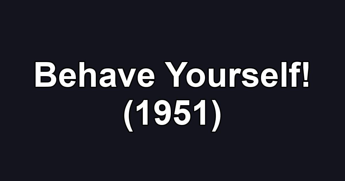 Behave Yourself! (1951)
