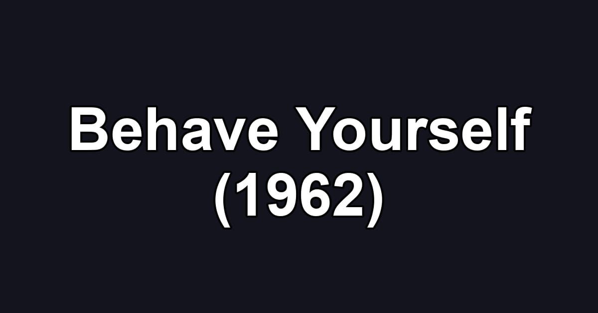 Behave Yourself (1962)