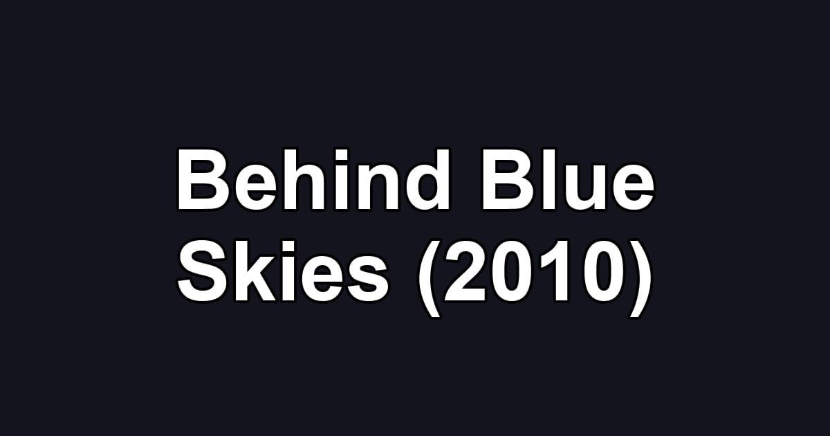 Behind Blue Skies (2010)
