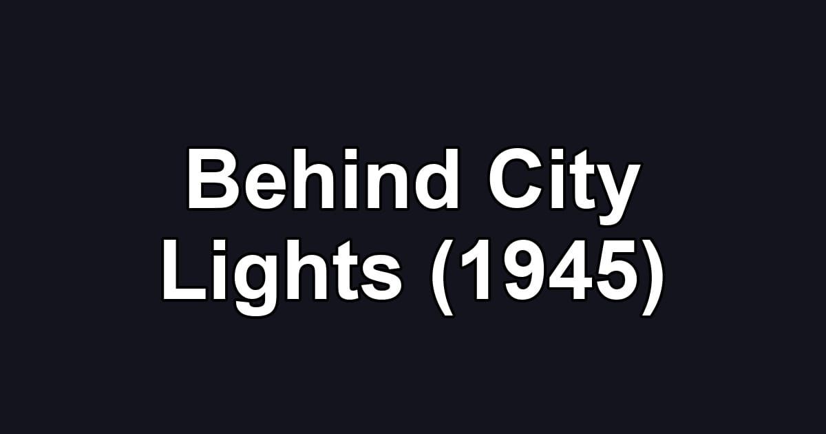 Behind City Lights (1945)