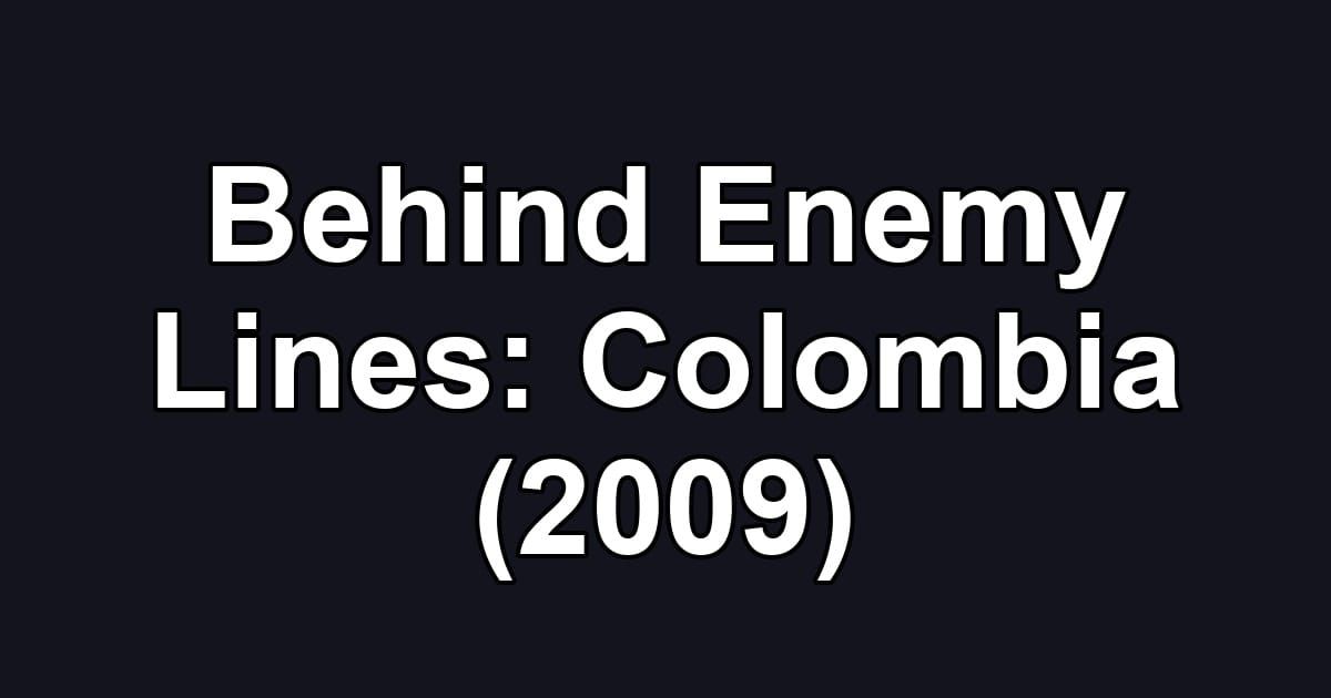 Behind Enemy Lines: Colombia (2009)