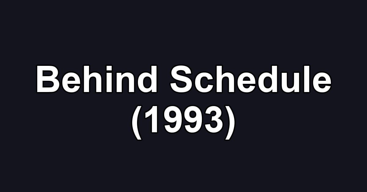 Behind Schedule (1993)