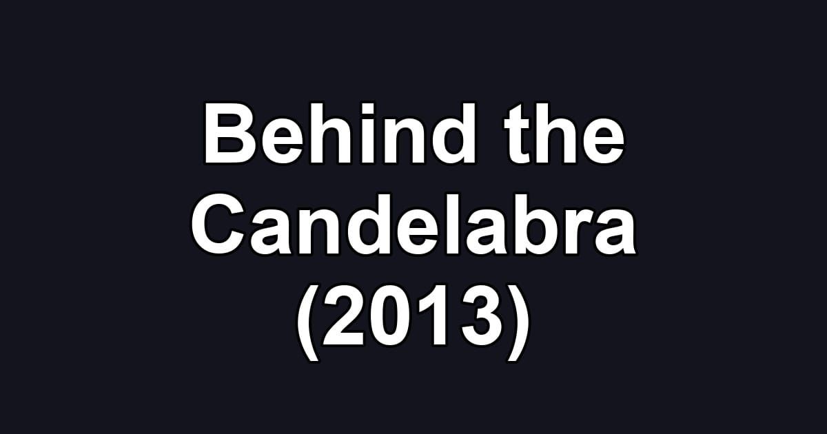 Behind the Candelabra (2013)