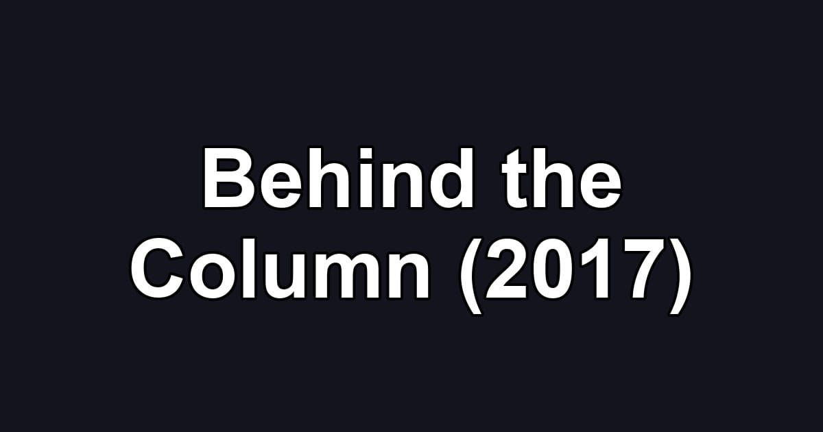 Behind the Column (2017)