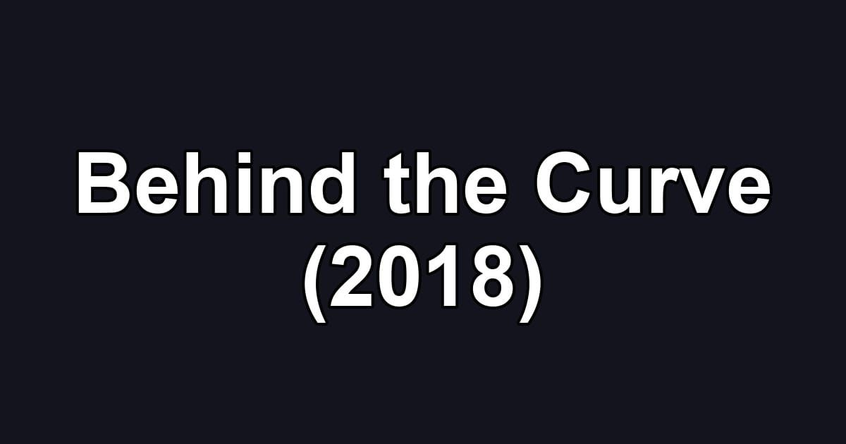 Behind the Curve (2018)