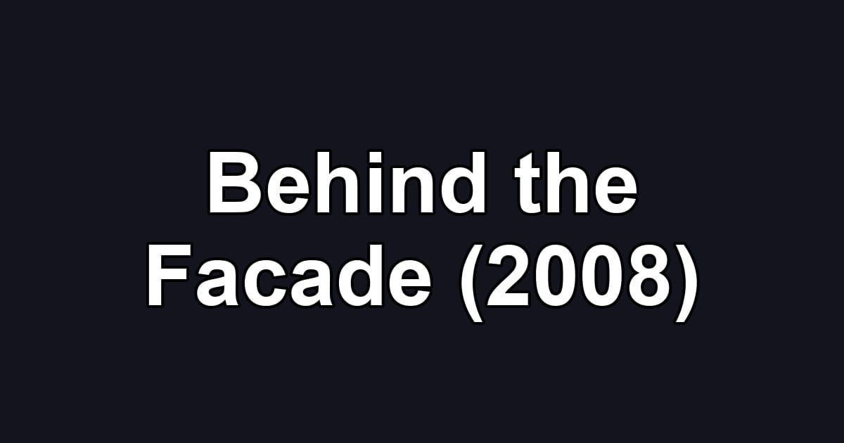 Behind the Facade (2008)