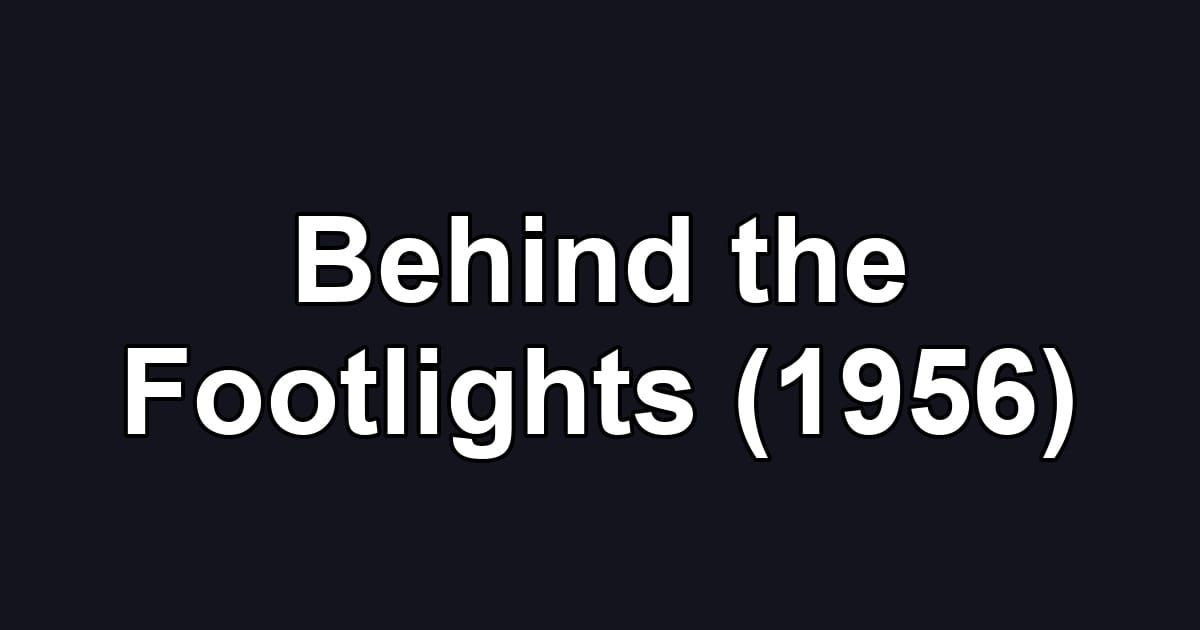 Behind the Footlights (1956)
